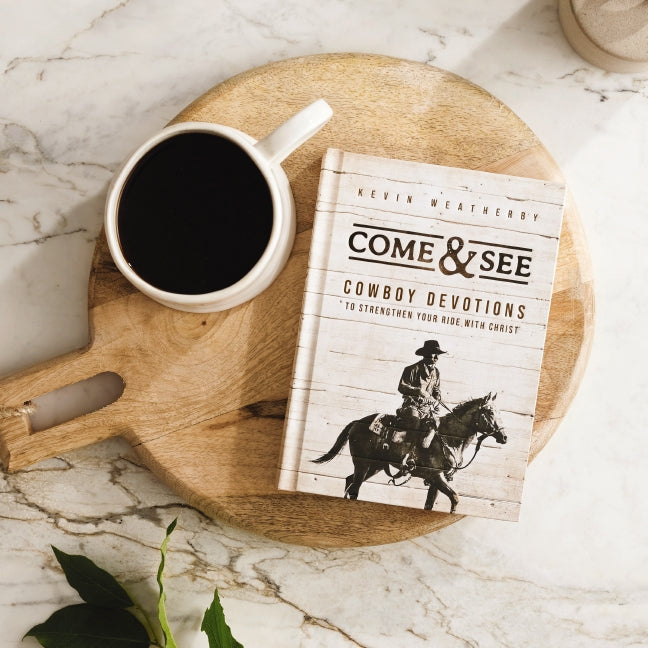 Come & See: Cowboy Devotions to Strengthen Your Ride with Christ (A 90-Day Devotional)