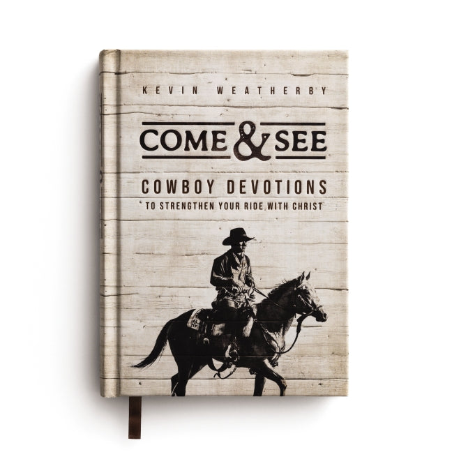 Come & See: Cowboy Devotions to Strengthen Your Ride with Christ (A 90-Day Devotional)