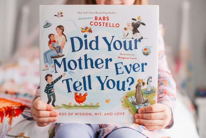 Did Your Mother Ever Tell You?: Words of Wisdom, Wit, and Love