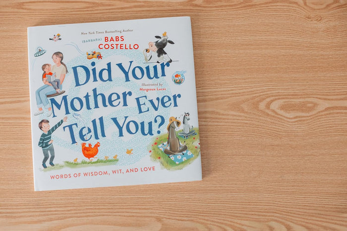 Did Your Mother Ever Tell You?: Words of Wisdom, Wit, and Love