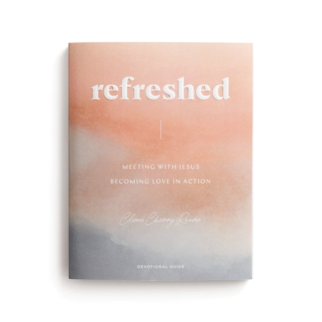 Refreshed: Meeting with Jesus, Becoming Love in Action: Devotional Guide