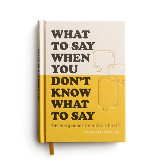 What To Say When You Don’t Know What to Say: Encouragement from God’s Heart